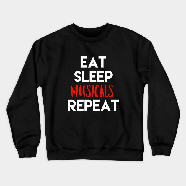 Eat Sleep Musicals Repeat White Design Crewneck Sweatshirt by Teatro